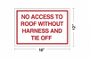 Safety sign with red text on a white background, indicating no access to roof without harness and tie off.